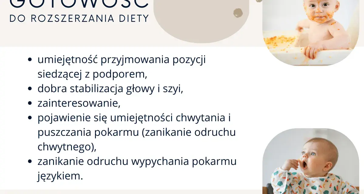 Gotowość do rozszerzania diety: dziecko siedzi, stabilizuje głowę, jest zainteresowane jedzeniem, chwyta i puszcza pokarm, zanika odruch wypychania językiem.